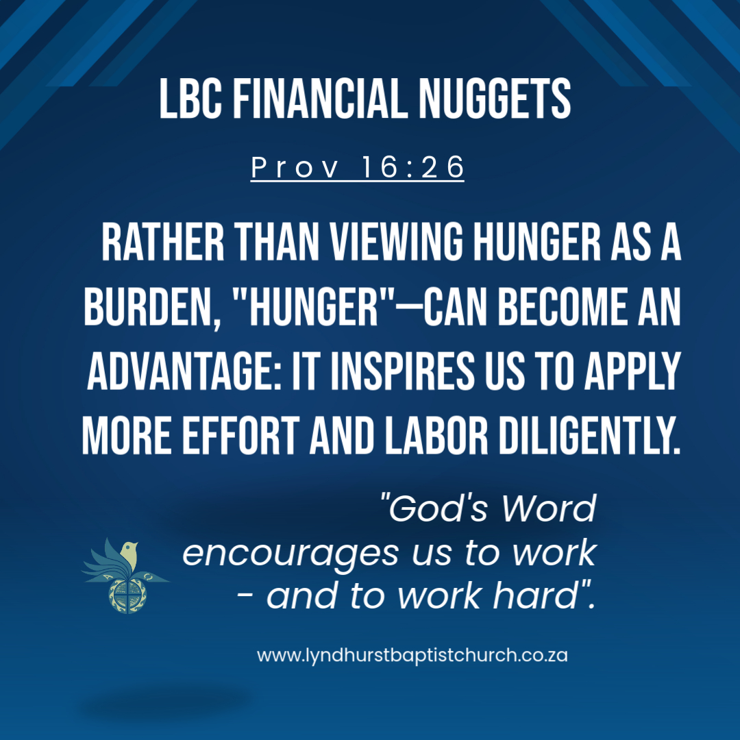 LBC Financial Nuggets – Proverbs 16:26